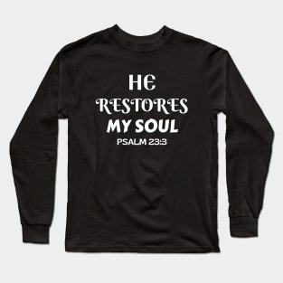 He Restores My Soul - Christian Long Sleeve T-Shirt